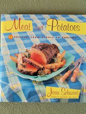 Meat and Potatoes 52 Recipes from Simple to Sublime by Joan Schwartz HCDJ